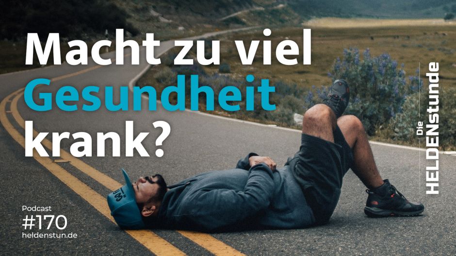 HS 170 | Macht zu viel Gesundheit krank?