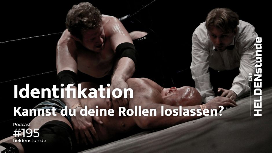 Identifikation – Kannst du deine Rollen loslassen?